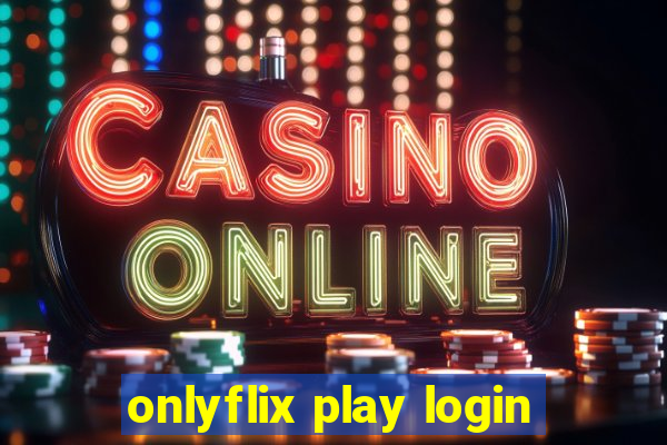 onlyflix play login